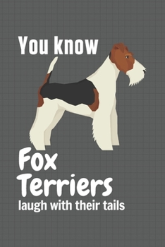 Paperback You know Fox Terriers laugh with their tails: For Fox Terrier Dog Fans Book