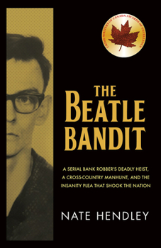 Paperback The Beatle Bandit: A Serial Bank Robber's Deadly Heist, a Cross-Country Manhunt, and the Insanity Plea That Shook the Nation Book