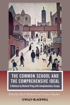 The Common School And The Comprehensive Ideal: A Defence By Richard Pring With Complementary Essays