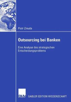 Paperback Outsourcing Bei Banken: Eine Analyse Des Strategischen Entscheidungsproblems [German] Book