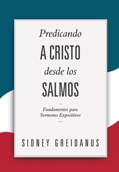 Paperback Predicando a Cristo desde los Salmos: Fundamentos para Sermones Expositivos [Spanish] Book