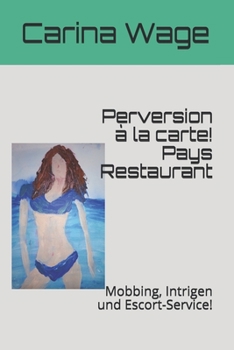 Paperback Perversion à la carte! Pays Restaurant: Mobbing, Intrigen und Escort-Service! [German] Book