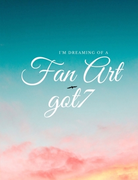 Sketchbook for fan art kpop : It's Beautiful sky | Drawing about GOT7: Ahgase Fanbom | Gift for teen Girls, Boys, kpop lovers, and artists book | Size 8.5X11 | pages 131