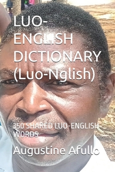 LUO- ENGLISH DICTIONARY (Luo-Nglish): 350 SHARED LUO-ENGLISH WORDS (LUONGLISH / ENGLUO)