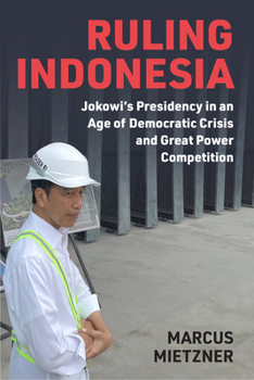 Hardcover Ruling Indonesia: Jokowi's Presidency in an Age of Democratic Crisis and Great Power Competition Book