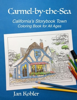 Paperback Carmel-by-the-Sea: California's Storybook Town Coloring Book for All Ages Book