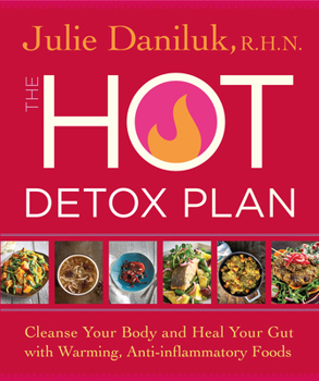 Paperback The Hot Detox Plan: Cleanse Your Body and Heal Your Gut with Warming, Anti-Inflammatory Foods Book