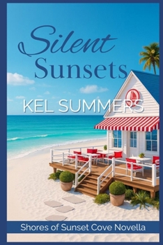 Silent Sunsets: A Second Chance, Small Town Romance (Shores of Sunset Cove)