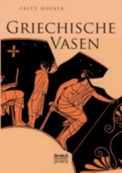 Paperback Griechische Vasen: Mit 78 Abbildungen nach Vasengemälden und Gefässformen, darunter 4 Farbentafeln [German] Book