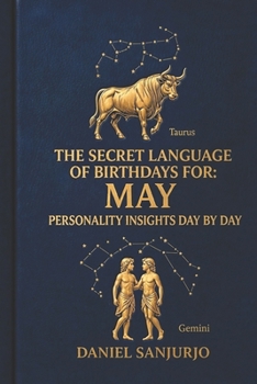 The Secret Language of Birthdays For May: Personality Insights Day By Day (Birthdays Profiles)