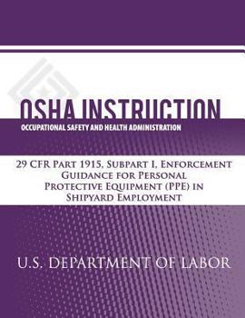 Paperback OSHA Instruction: 29 CFR Part 1915, Subpart I, Enforcement Guidance for Personal Protective Equipment (PPE) in Shipyard Employment Book