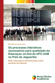 Paperback Os processos interativos necessários para qualidade da Educaçao on-line da UFC-UAB no Polo de Jaguaribe [Portuguese] Book
