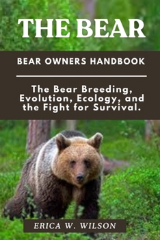 Paperback The Bear: The Bears: Evolution, Ecology, and the Fight for Survival. Book