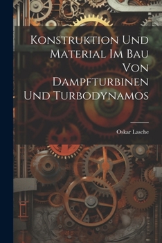 Paperback Konstruktion Und Material Im Bau Von Dampfturbinen Und Turbodynamos [German] Book