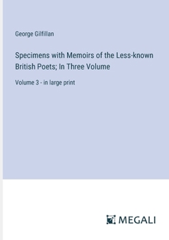 Paperback Specimens with Memoirs of the Less-known British Poets; In Three Volume: Volume 3 - in large print Book