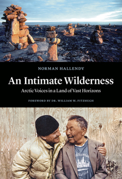 Hardcover An Intimate Wilderness: Arctic Voices in a Land of Vast Horizons Book