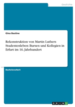 Paperback Rekonstruktion von Martin Luthers Studentenleben: Bursen und Kollegien in Erfurt im 16. Jahrhundert [German] Book