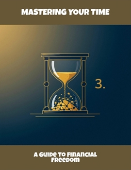 Paperback Mastering Your Time: A Guide To Financial Freedom Book