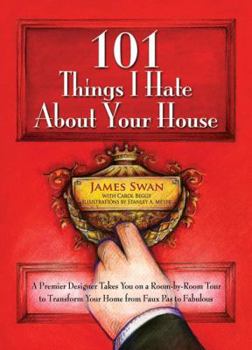 Paperback 101 Things I Hate about Your House: A Premier Designer Takes You on a Room-By-Room Tour to Transform Your Home from Faux Pas to Fabulous Book