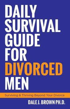 Paperback Daily Survival Guide for Divorced Men: Surviving & Thriving Beyond Your Divorce Book