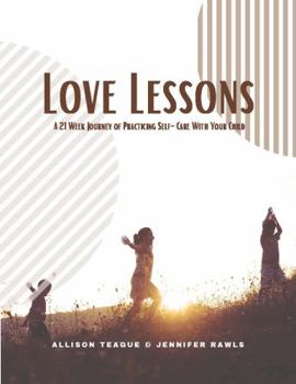 Paperback Love Lessons: A 21 Week Journey of Practicing Self-Care With Your Child Book