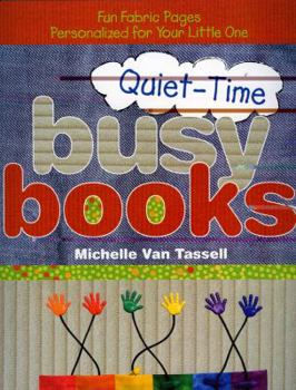 Paperback Quiet-Time Busy Books: Fun Fabric Pages Personalized for Your Little One Book
