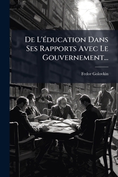 Paperback De L'éducation Dans Ses Rapports Avec Le Gouvernement... [French] Book