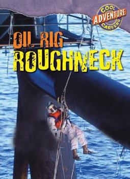 Oil Rig Roughneck (Cool Careers) - Book  of the Cool Careers: Adventure