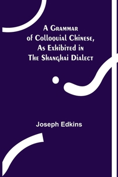 Paperback A Grammar of Colloquial Chinese, as Exhibited in the Shanghai Dialect Book