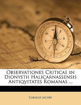 Paperback Observationes Criticae in Dionystii Halicarnassensis Antiqvitates Romanas ... [Latin] Book