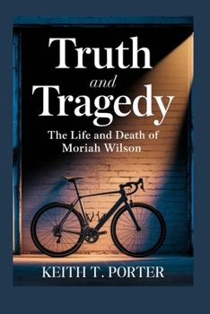 TRUTH AND TRAGEDY: The Life and Death of Moriah Wilson