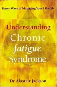 Paperback Understanding Chronic Fatigue Syndrome: Better Ways of Managing Your Lifestyle Book