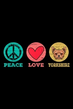 Peace Love Yorshire: Vintage Yorkshire Mom Peace Love Hippie Yorkie Dog Journal/Notebook Blank Lined Ruled 6x9 100 Pages