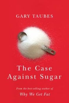 The Case Against Sugar