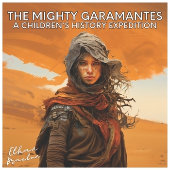 Paperback The Mighty Garamantes: A Children's History Expedition Book