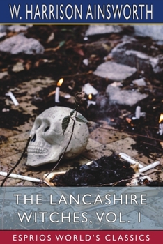 Paperback The Lancashire Witches, Vol. 1 (Esprios Classics): A Romance of Pendle Forest Book