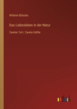 Paperback Das Liebesleben in der Natur: Zweiter Teil / Zweite Hälfte [German] Book