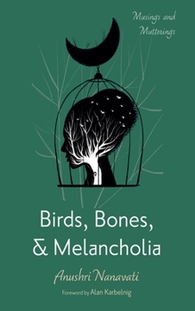 Hardcover Birds, Bones, and Melancholia: Musings and Mutterings Book