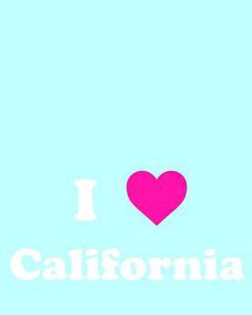 I Love California: 108 Page College Ruled Notebook 8x10 : Light Aqua Blue & Bright Pink Cover