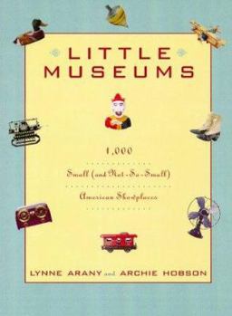 Paperback Little Museums: 1,000 Small (and Not-So-Small) American Showplaces Book