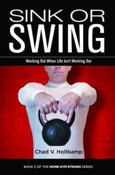 Paperback Sink or Swing: Working Out When Life Isn't Working Out (Home Gym Strong) Book