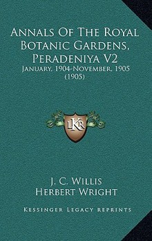 Annals Of The Royal Botanic Gardens, Peradeniya V2: January, 1904-November, 1905