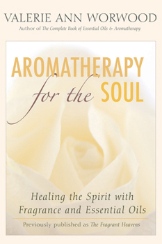 Paperback Aromatherapy for the Soul: Healing the Spirit with Fragrance and Essential Oils Book