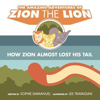 Paperback The Amazing Adventures of Zion The Lion: Book 1: How Zion Almost Lost His Tail Book