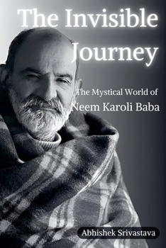 Paperback The Invisible Journey - The Mystical World of Neem Karoli Baba Book