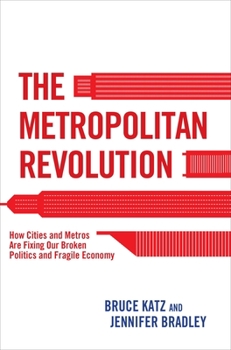 Paperback The Metropolitan Revolution: How Cities and Metros Are Fixing Our Broken Politics and Fragile Economy Book