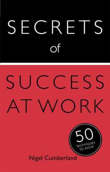 Paperback Secrets of Success at Work: 50 Techniques to Excel Book