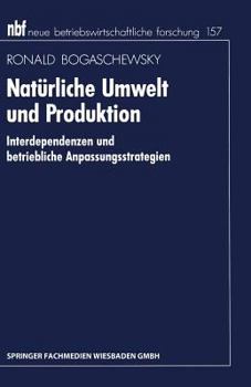 Paperback Natürliche Umwelt Und Produktion: Interdependenzen Und Betriebliche Anpassungsstrategien [German] Book