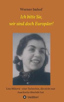 Paperback Ich bitte Sie, wir sind doch Europäer!: Lisa Miková - eine Tschechin, die nicht nur Auschwitz überlebt hat [German] Book