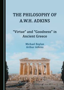 Hardcover The Philosophy of A.W.H. Adkins: Â Oevirtueâ &#157; And Â Oegoodnessâ &#157; In Ancient Greece Book